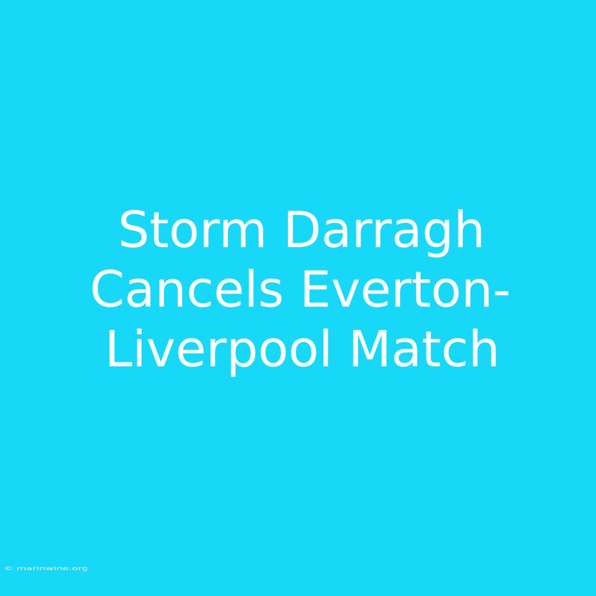 Storm Darragh Cancels Everton-Liverpool Match