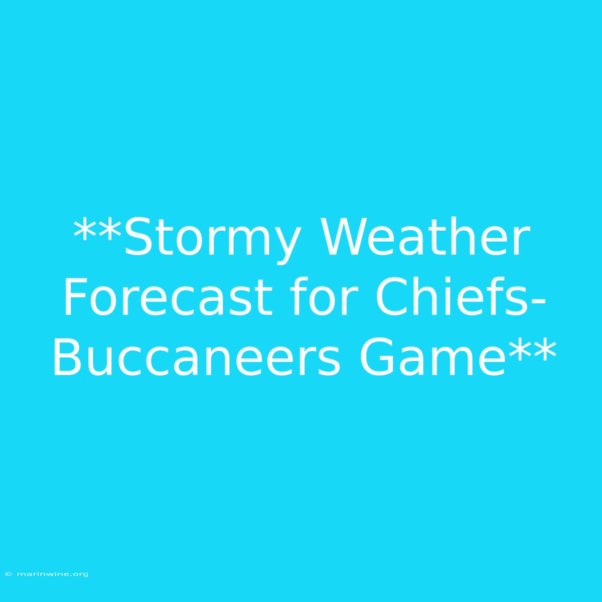 **Stormy Weather Forecast For Chiefs-Buccaneers Game**