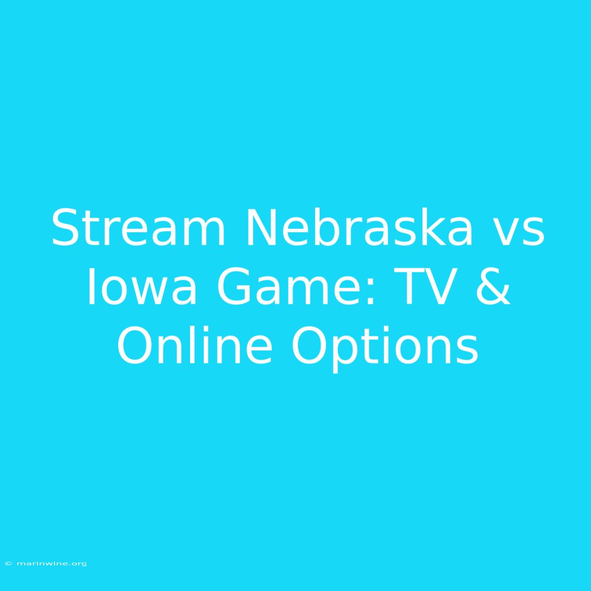 Stream Nebraska Vs Iowa Game: TV & Online Options