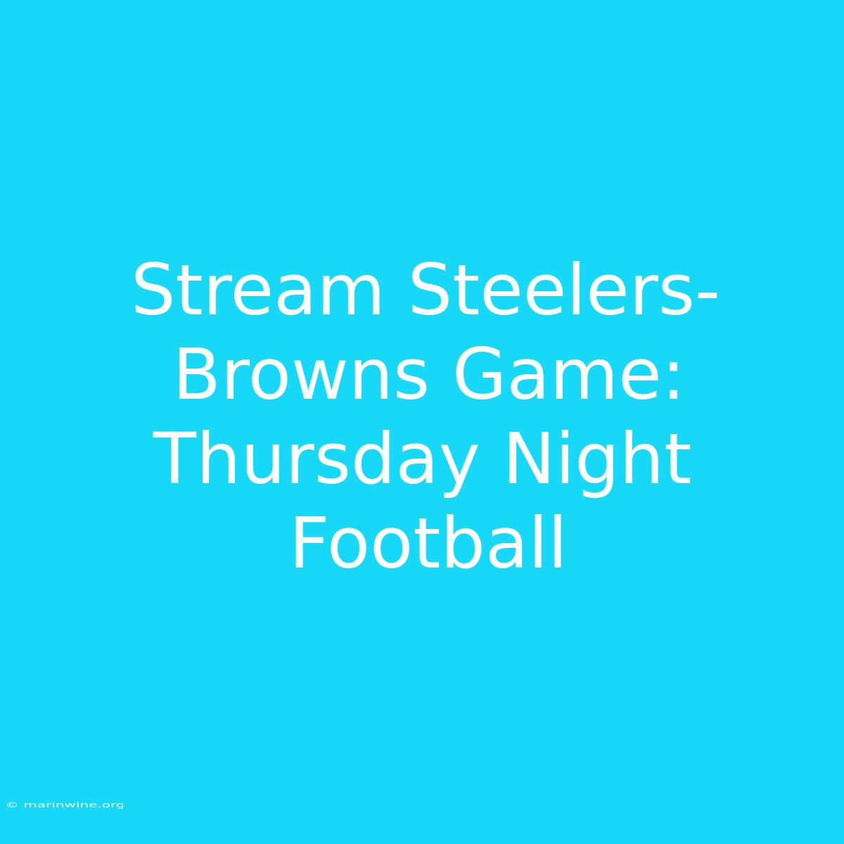 Stream Steelers-Browns Game: Thursday Night Football