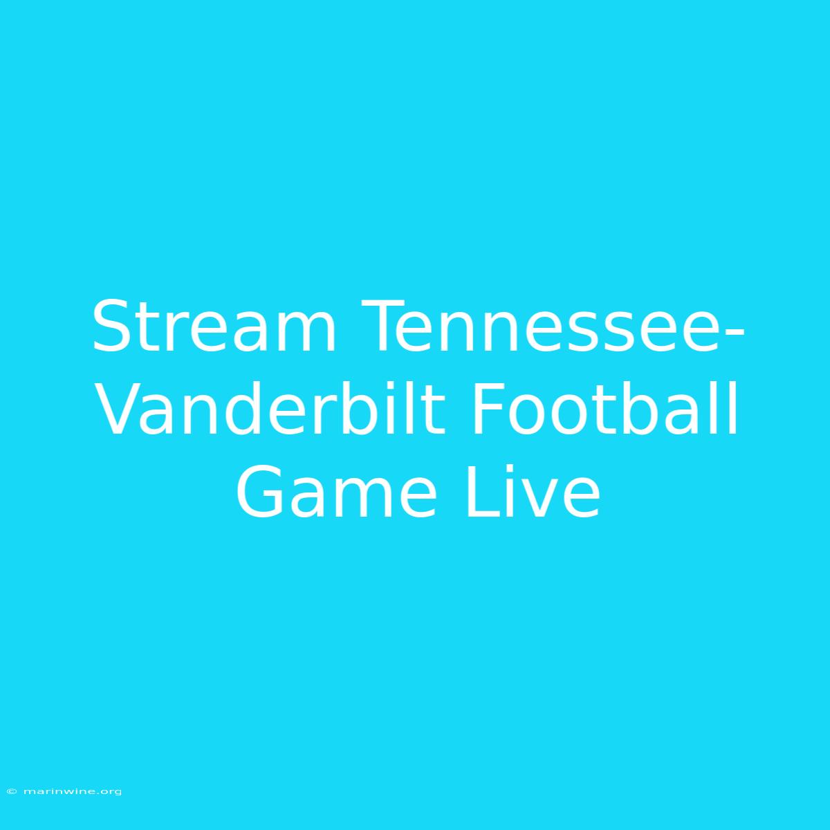 Stream Tennessee-Vanderbilt Football Game Live