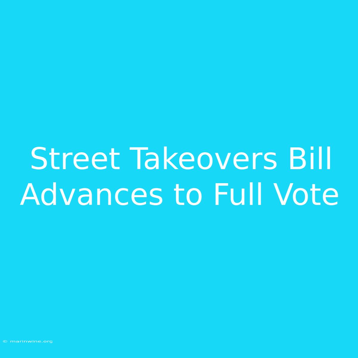 Street Takeovers Bill Advances To Full Vote