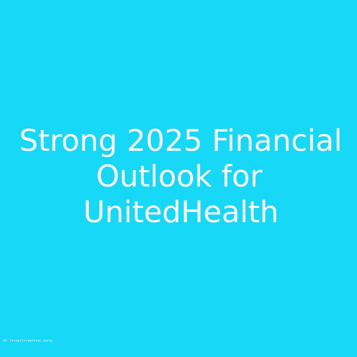 Strong 2025 Financial Outlook For UnitedHealth