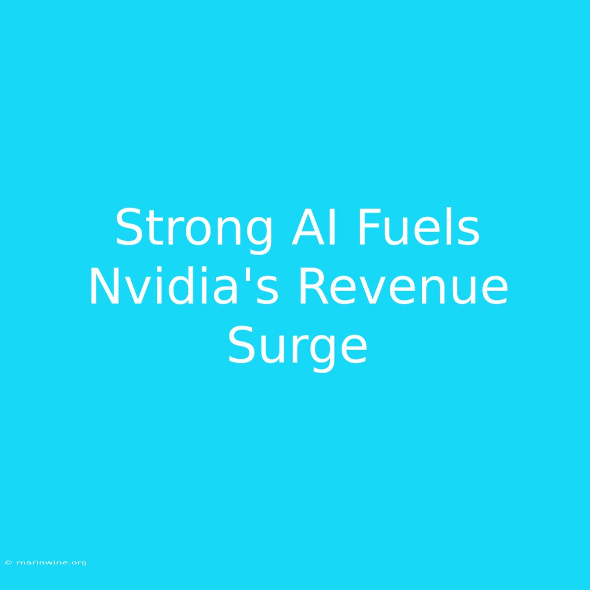 Strong AI Fuels Nvidia's Revenue Surge