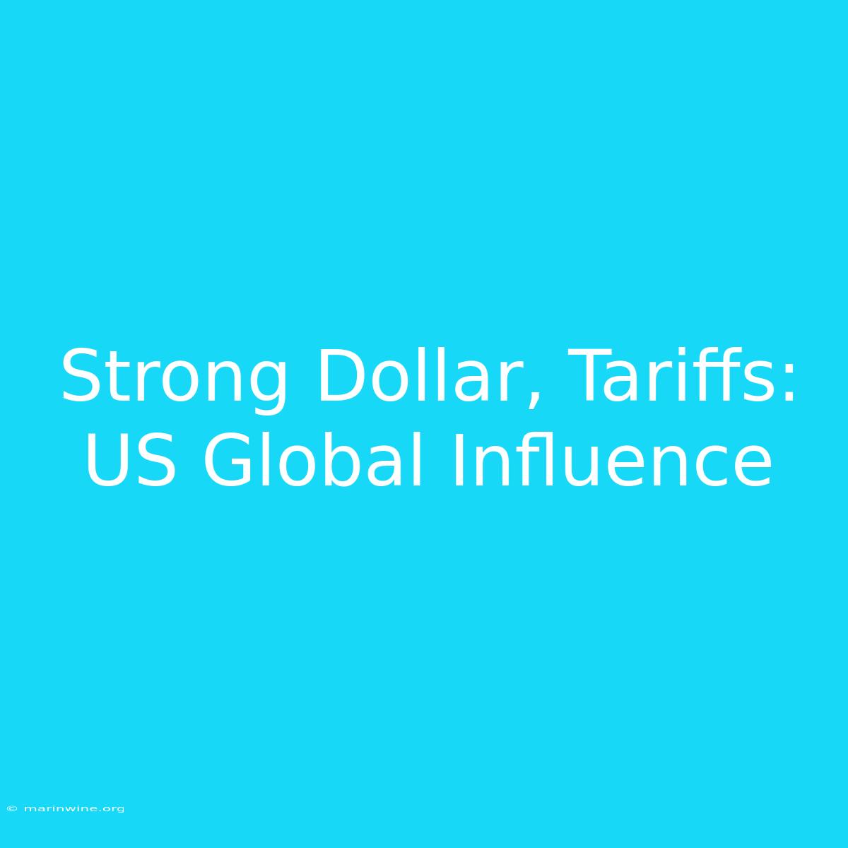 Strong Dollar, Tariffs: US Global Influence