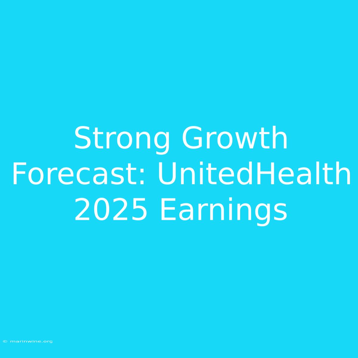 Strong Growth Forecast: UnitedHealth 2025 Earnings