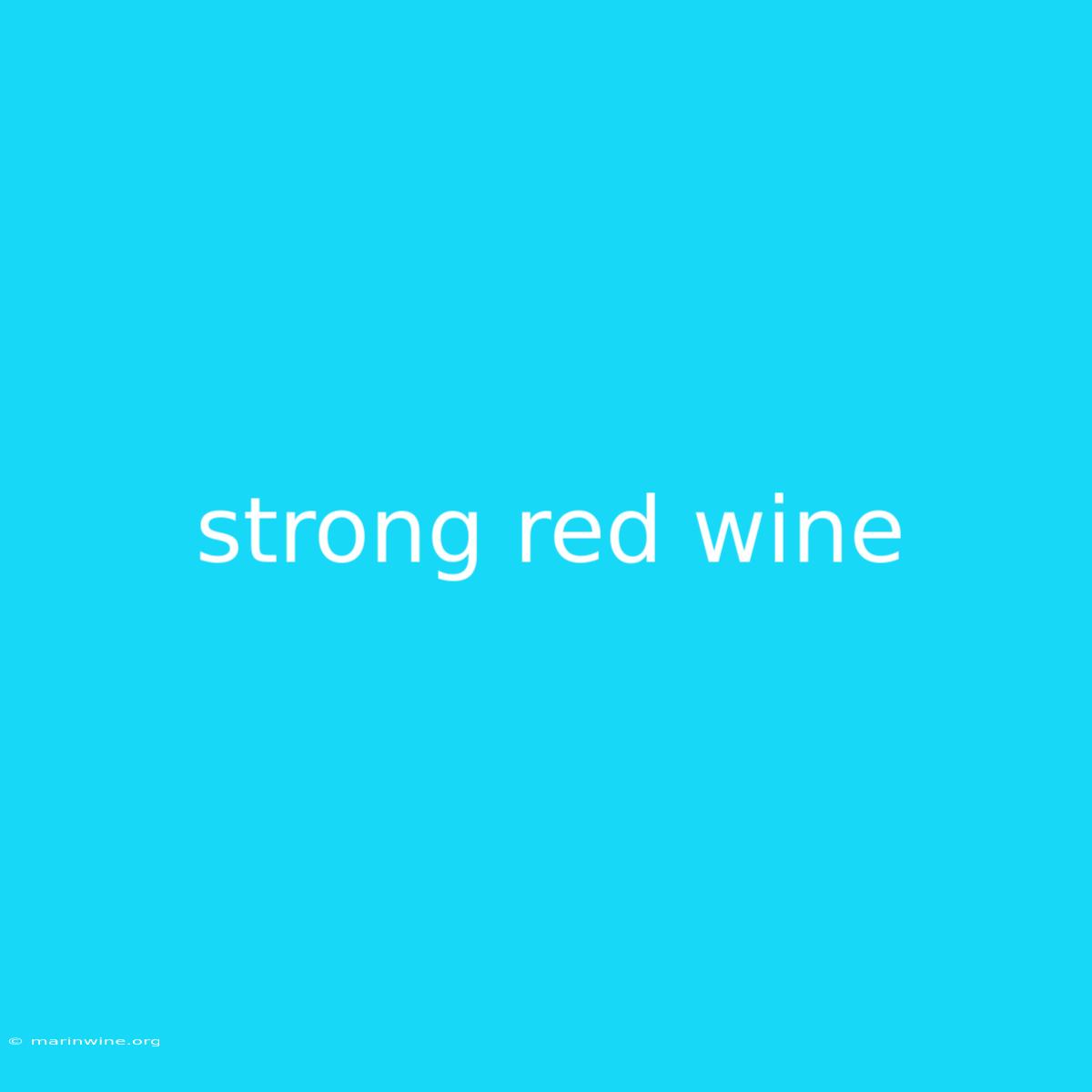 Strong Red Wine