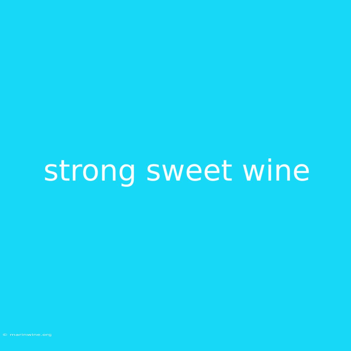 Strong Sweet Wine