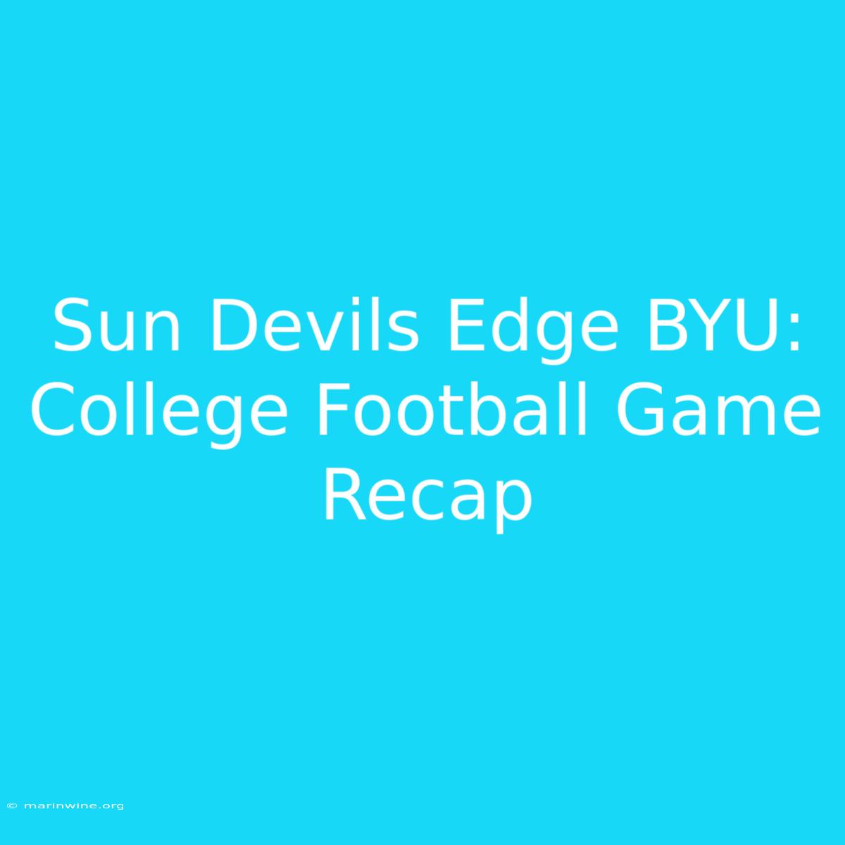 Sun Devils Edge BYU: College Football Game Recap