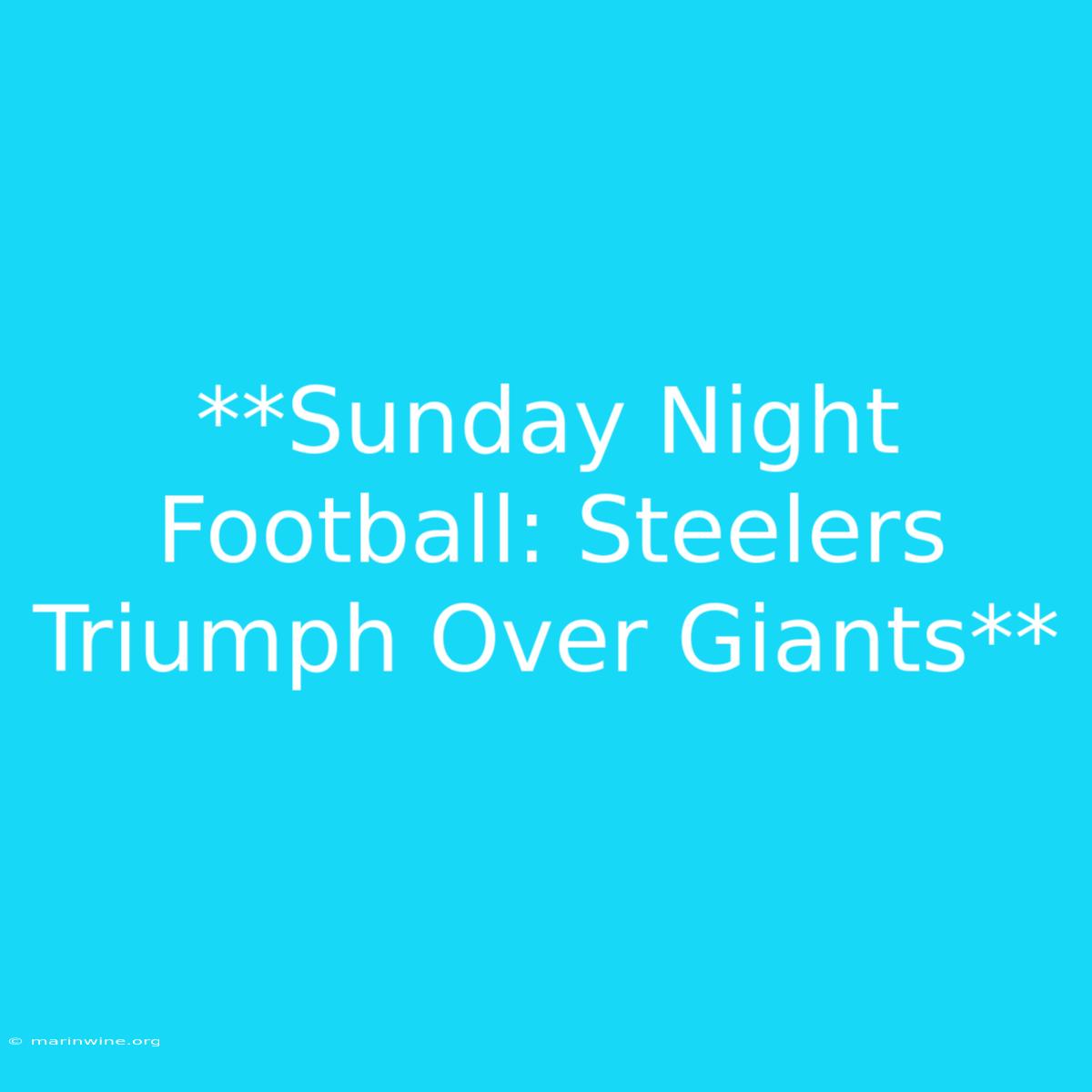 **Sunday Night Football: Steelers Triumph Over Giants**