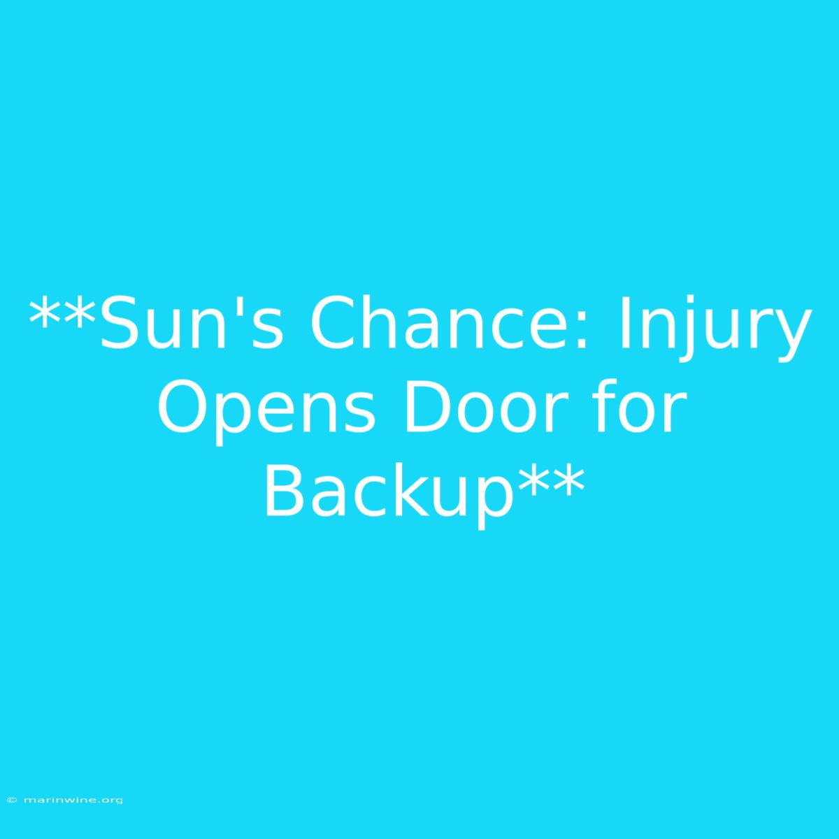 **Sun's Chance: Injury Opens Door For Backup**