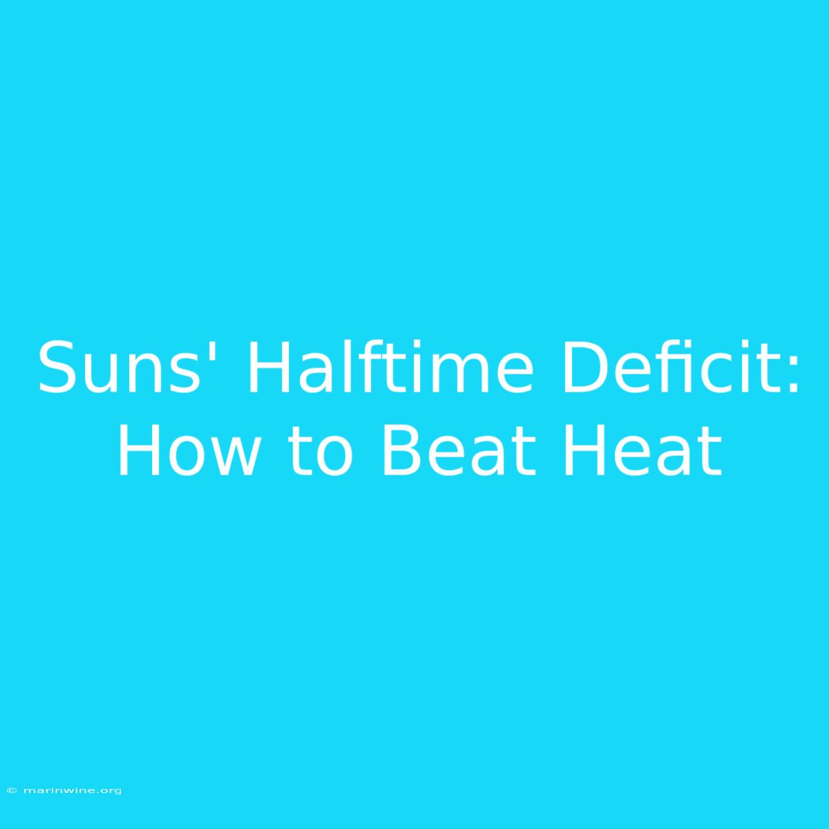 Suns' Halftime Deficit: How To Beat Heat