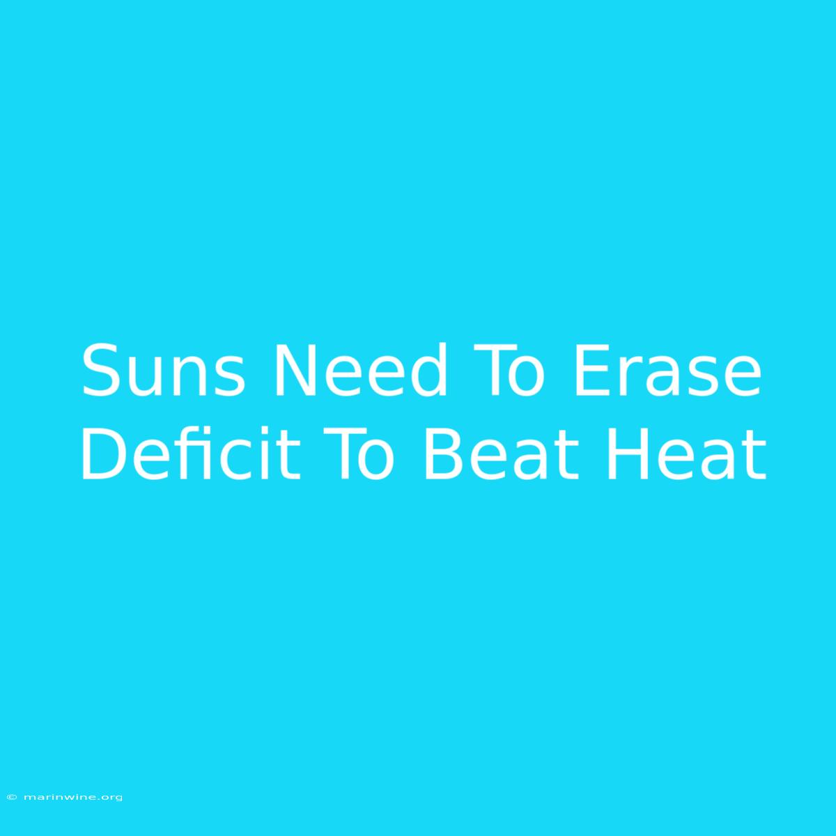 Suns Need To Erase Deficit To Beat Heat