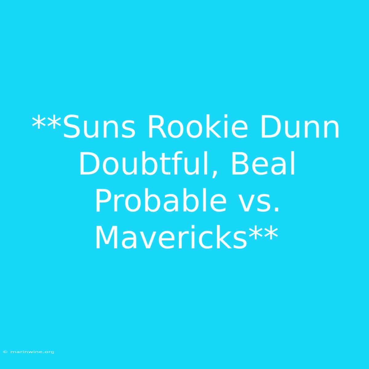 **Suns Rookie Dunn Doubtful, Beal Probable Vs. Mavericks** 