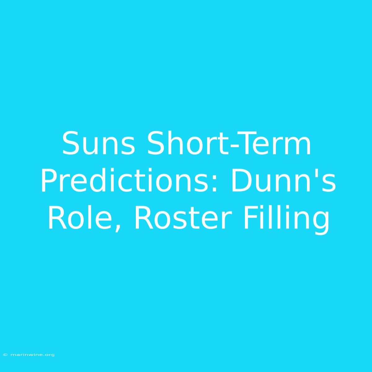 Suns Short-Term Predictions: Dunn's Role, Roster Filling