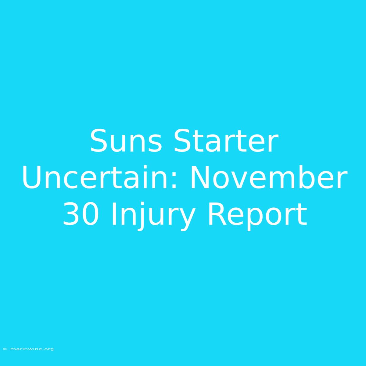 Suns Starter Uncertain: November 30 Injury Report