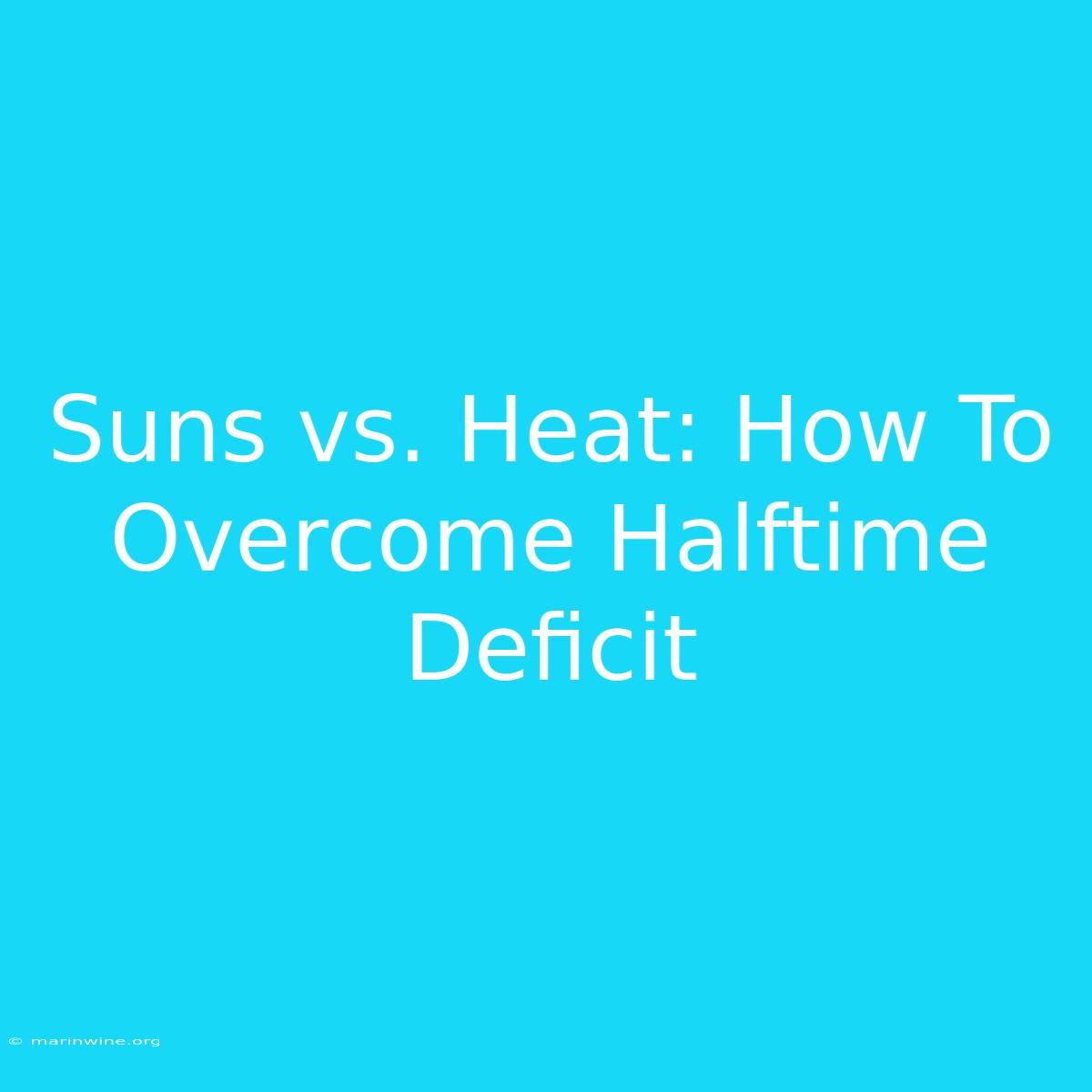 Suns Vs. Heat: How To Overcome Halftime Deficit 