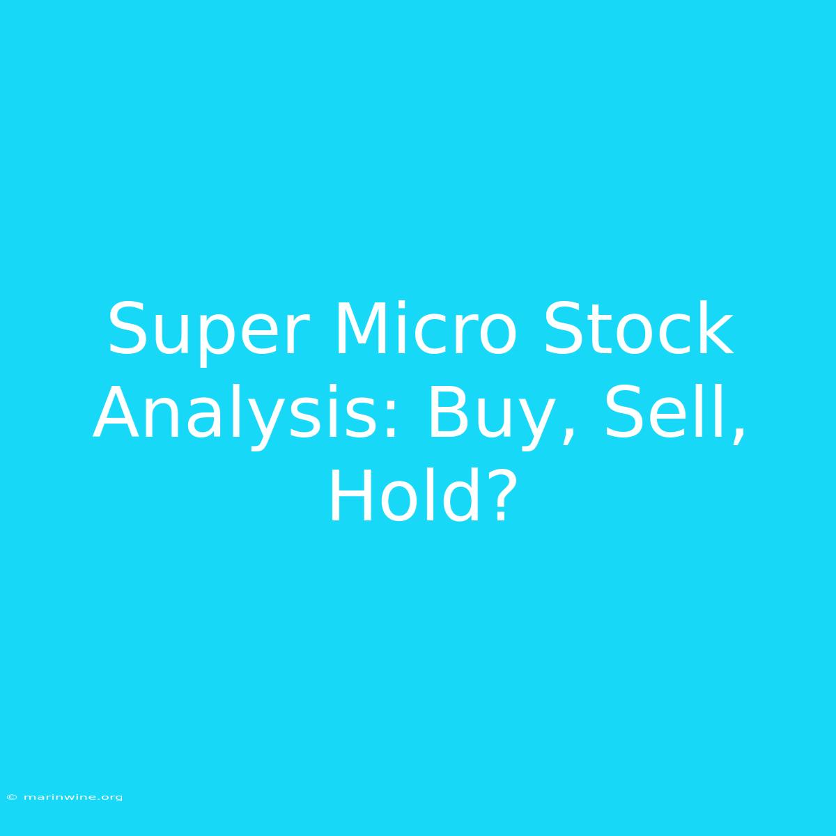 Super Micro Stock Analysis: Buy, Sell, Hold? 