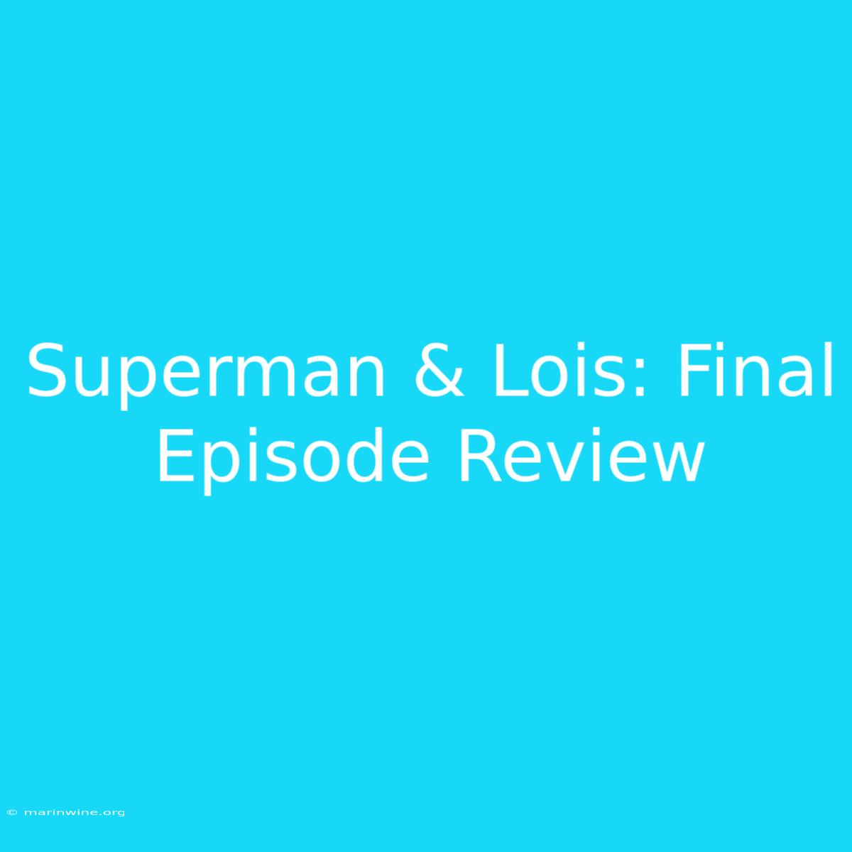 Superman & Lois: Final Episode Review