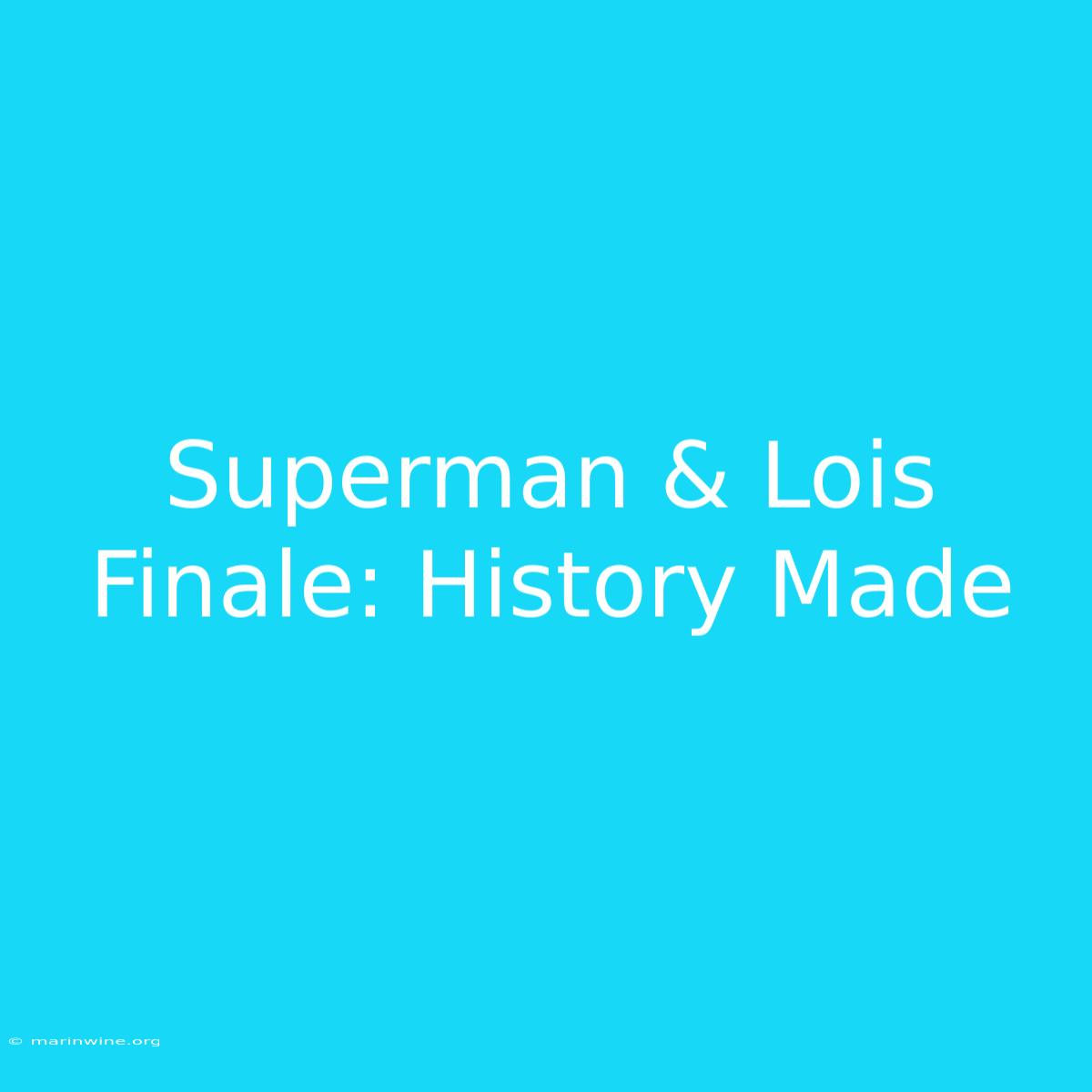 Superman & Lois Finale: History Made