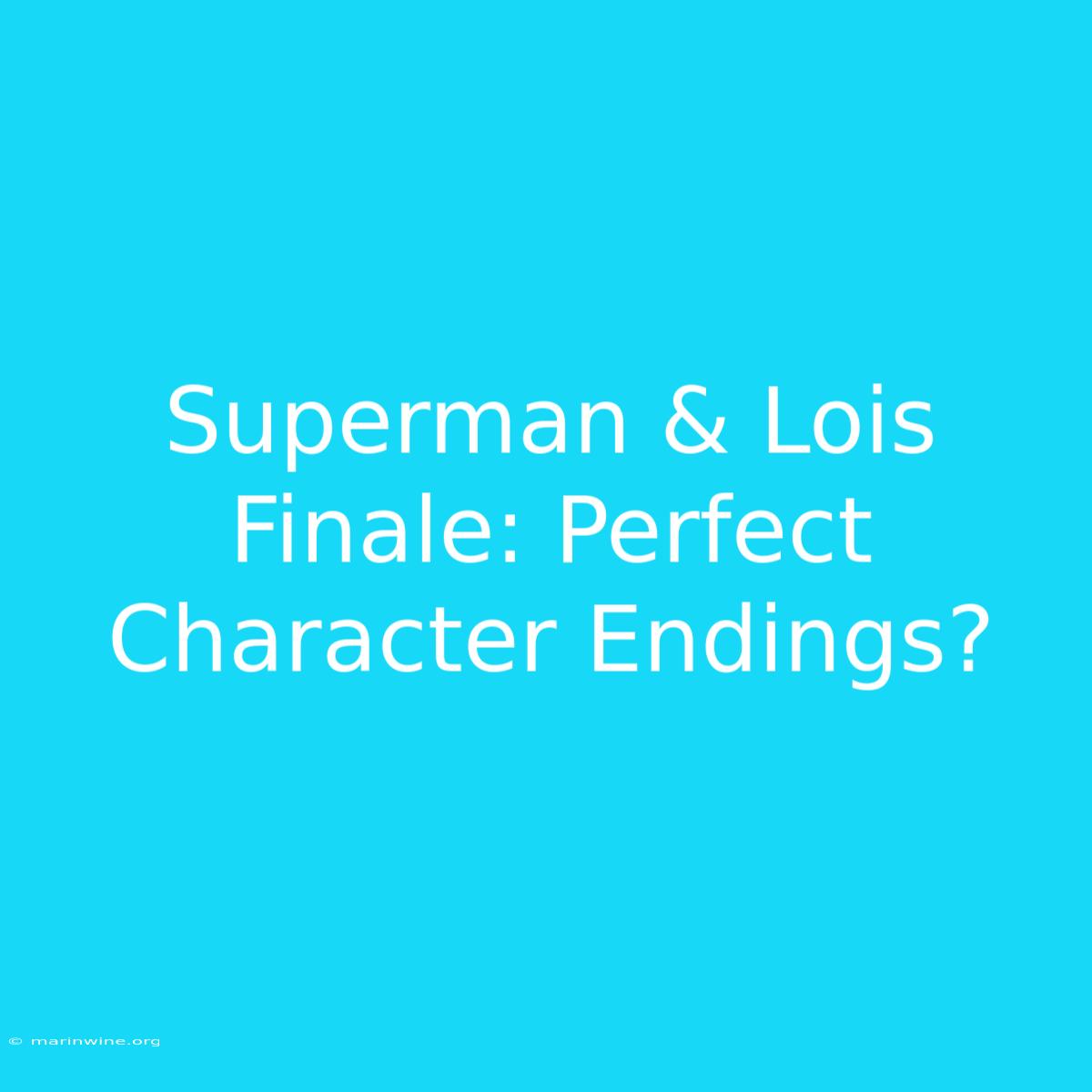 Superman & Lois Finale: Perfect Character Endings?