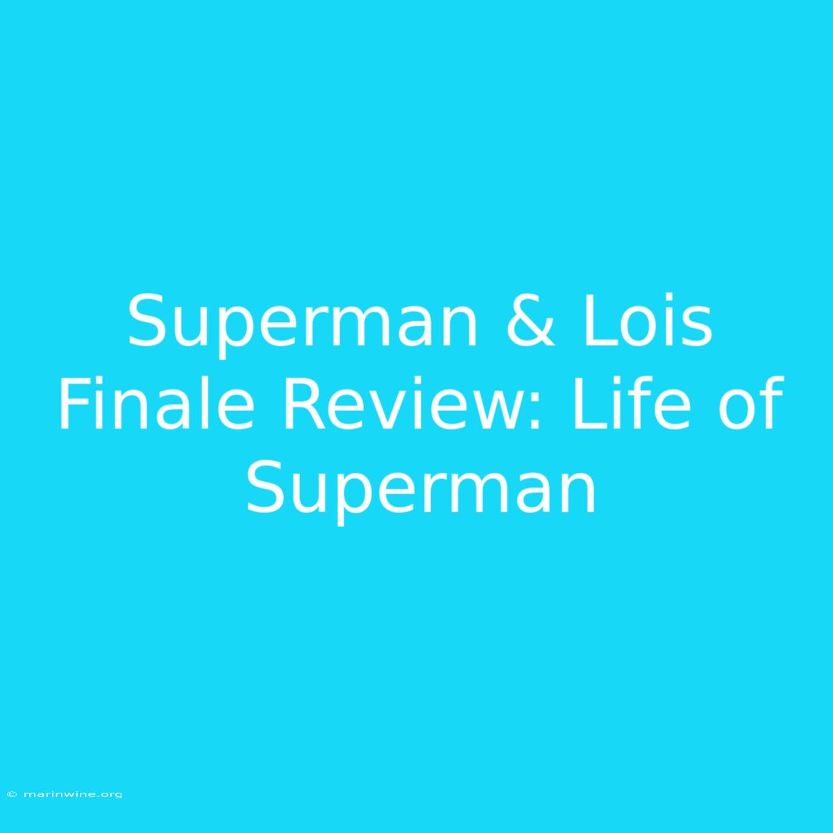 Superman & Lois Finale Review: Life Of Superman