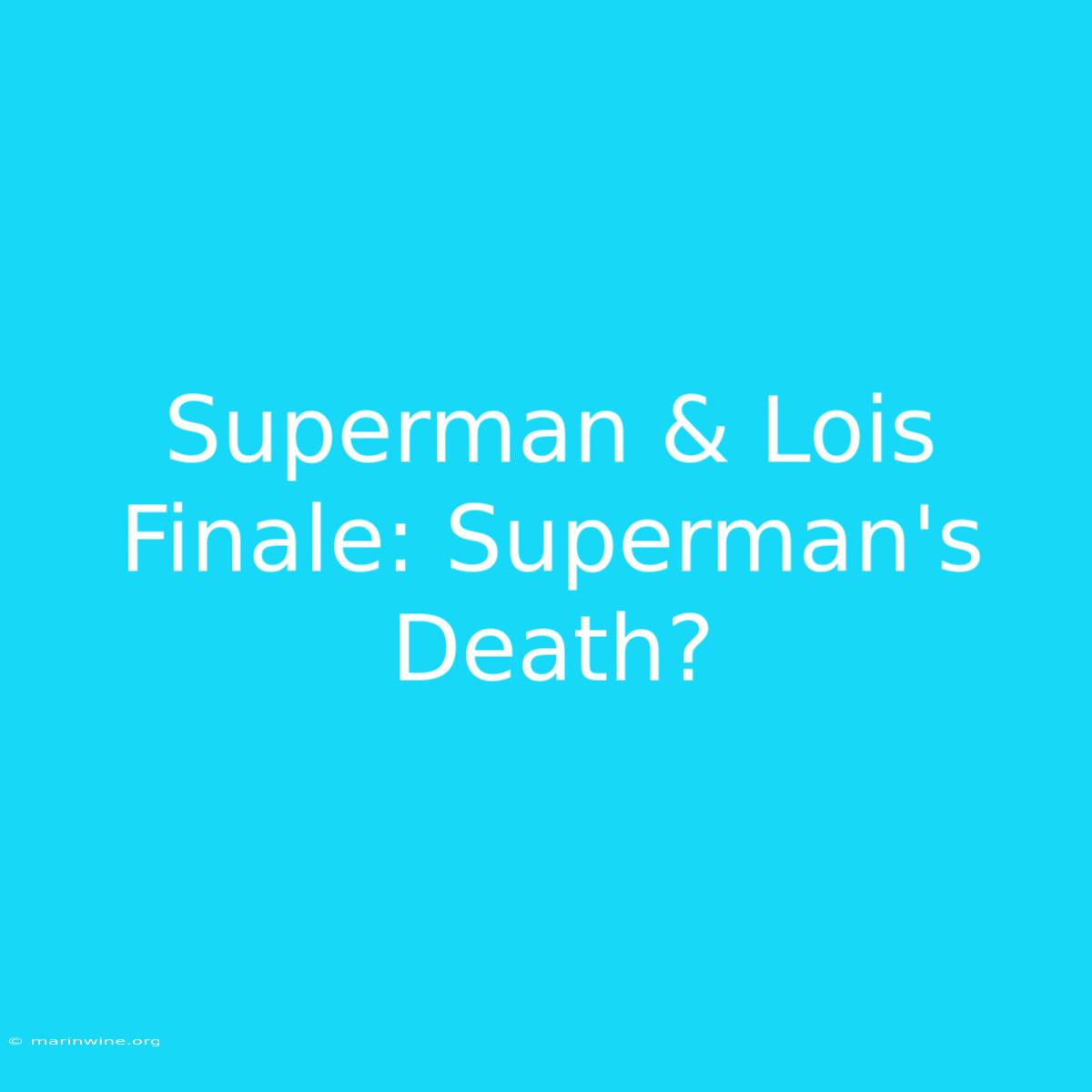 Superman & Lois Finale: Superman's Death?