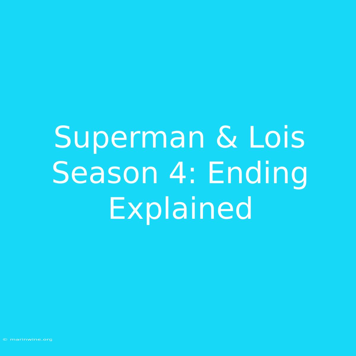 Superman & Lois Season 4: Ending Explained