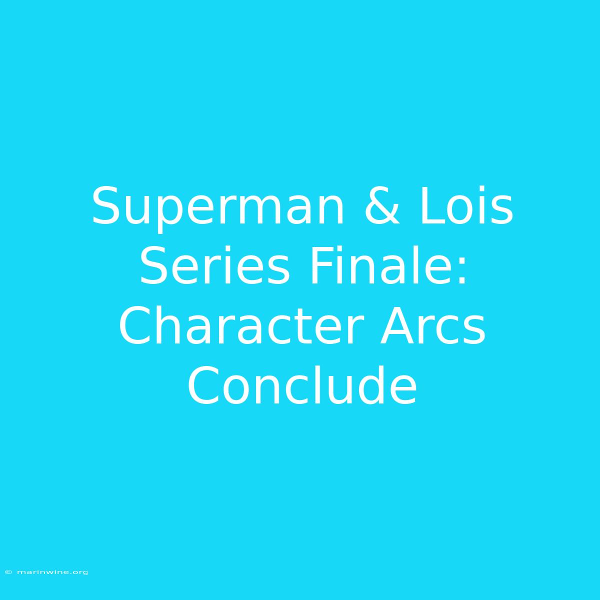 Superman & Lois Series Finale: Character Arcs Conclude