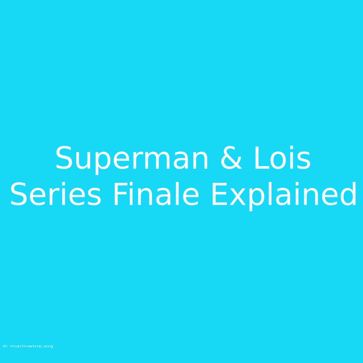 Superman & Lois Series Finale Explained