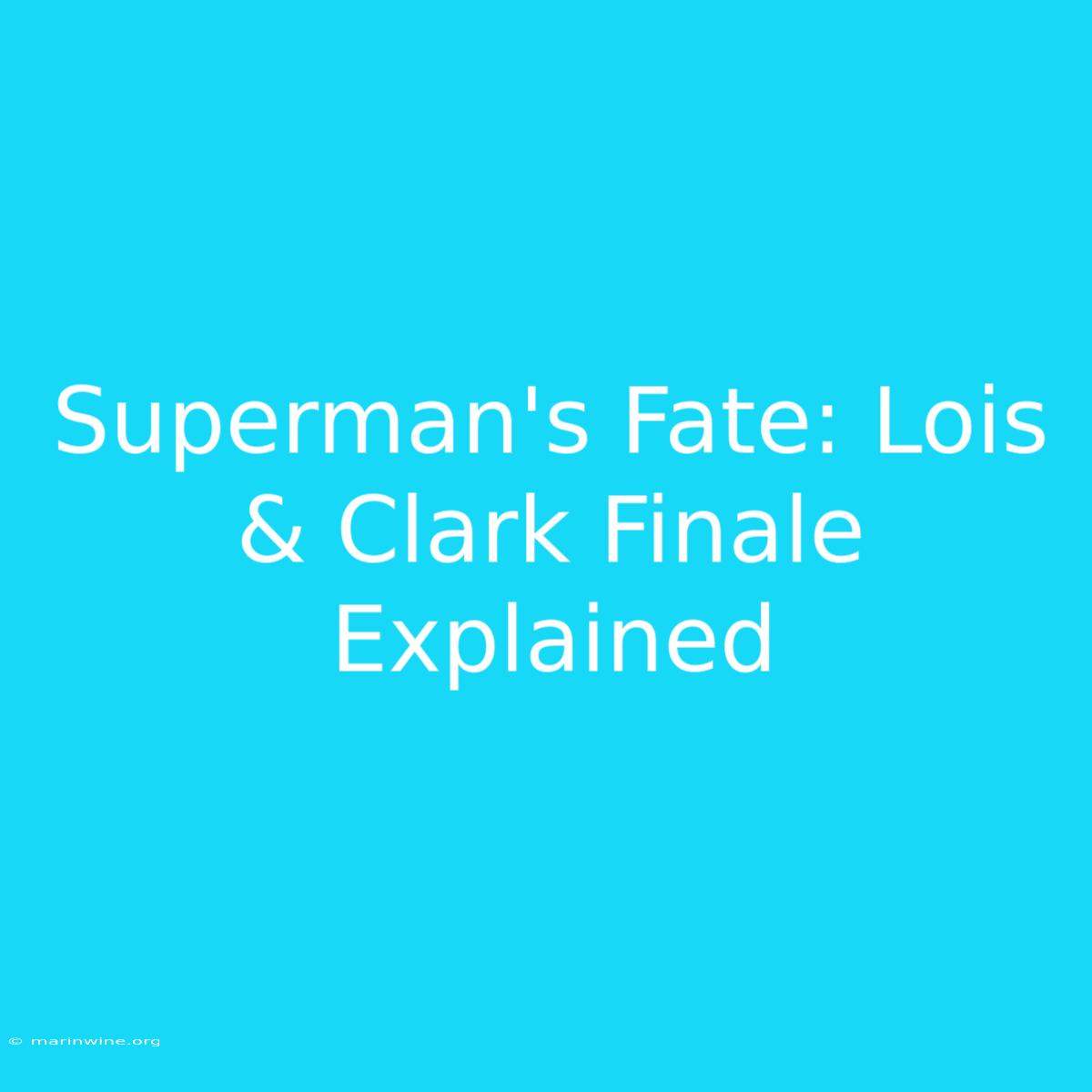 Superman's Fate: Lois & Clark Finale Explained