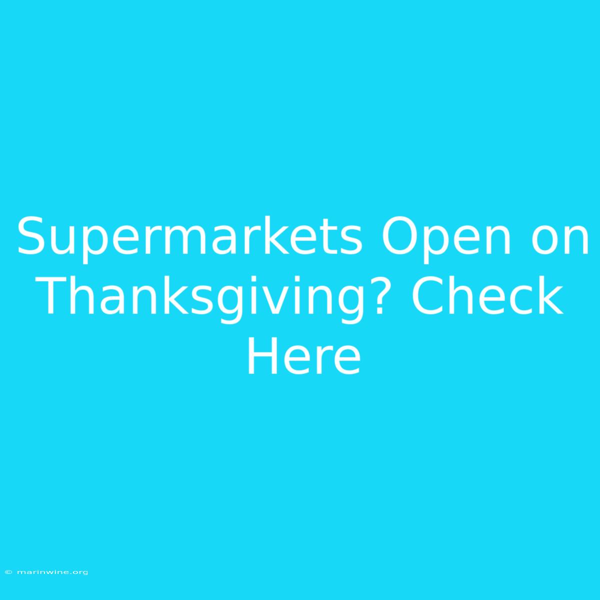 Supermarkets Open On Thanksgiving? Check Here