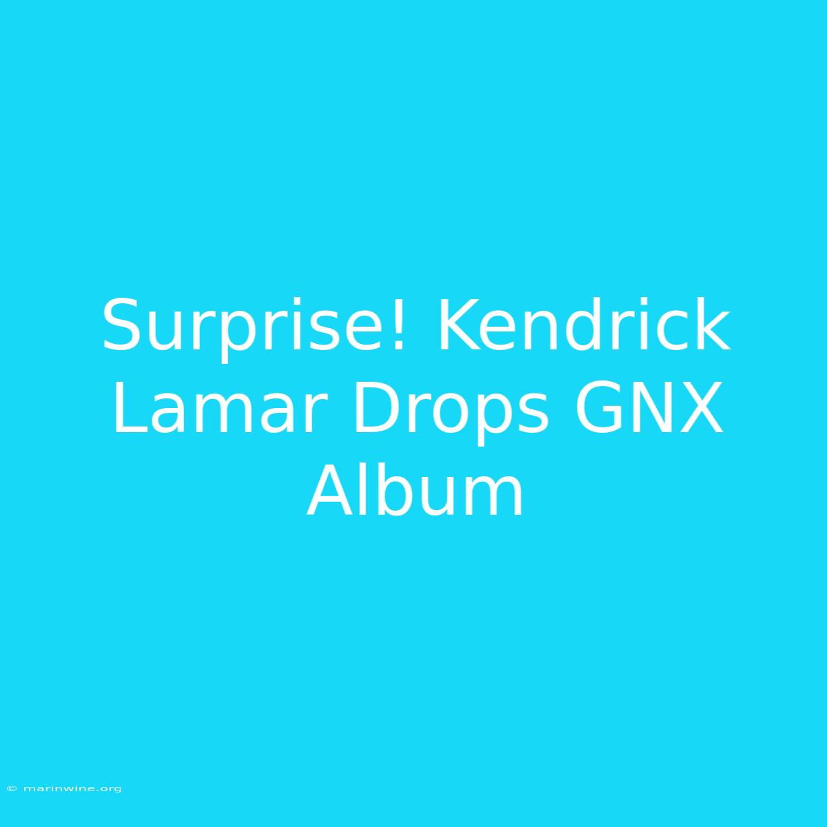 Surprise! Kendrick Lamar Drops GNX Album