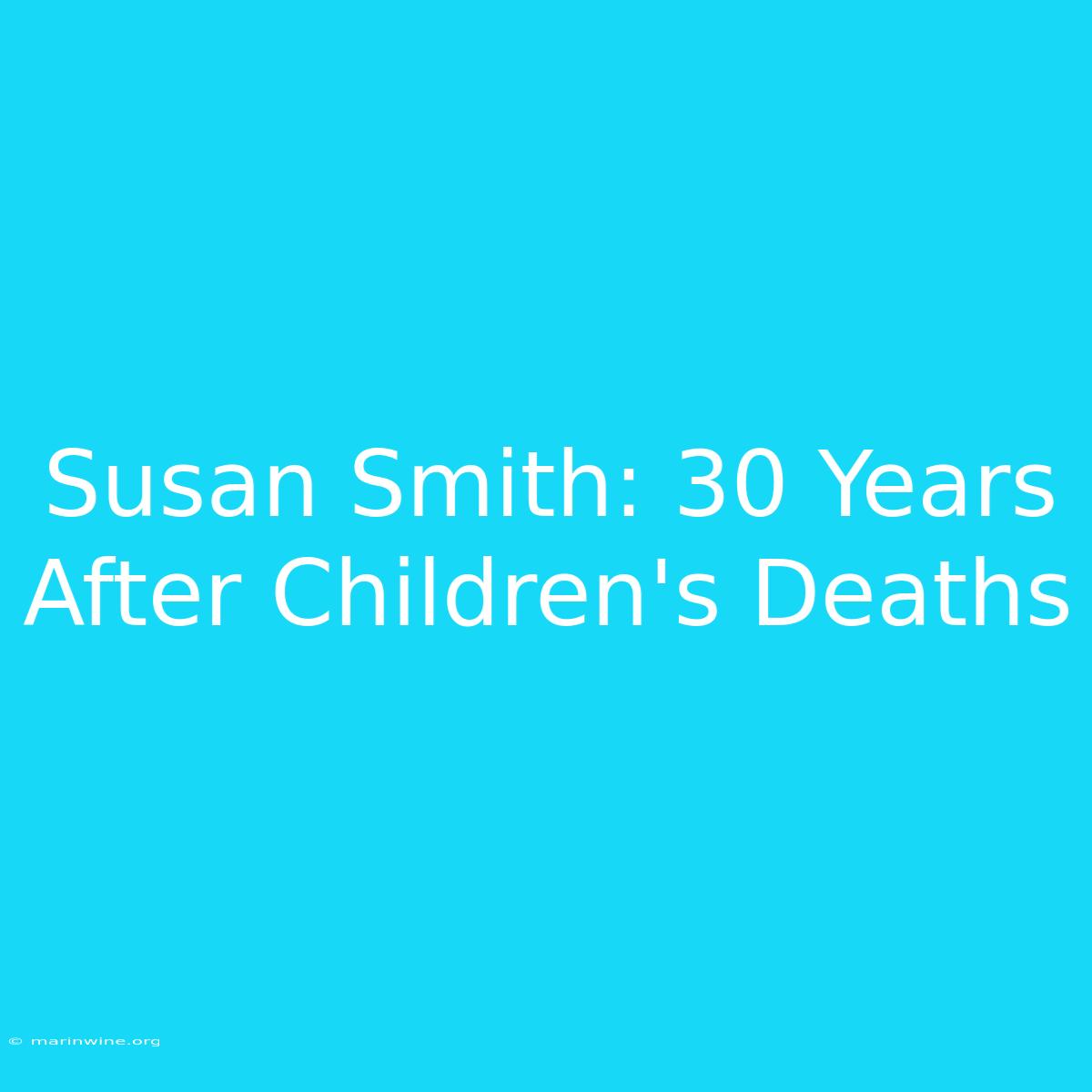 Susan Smith: 30 Years After Children's Deaths