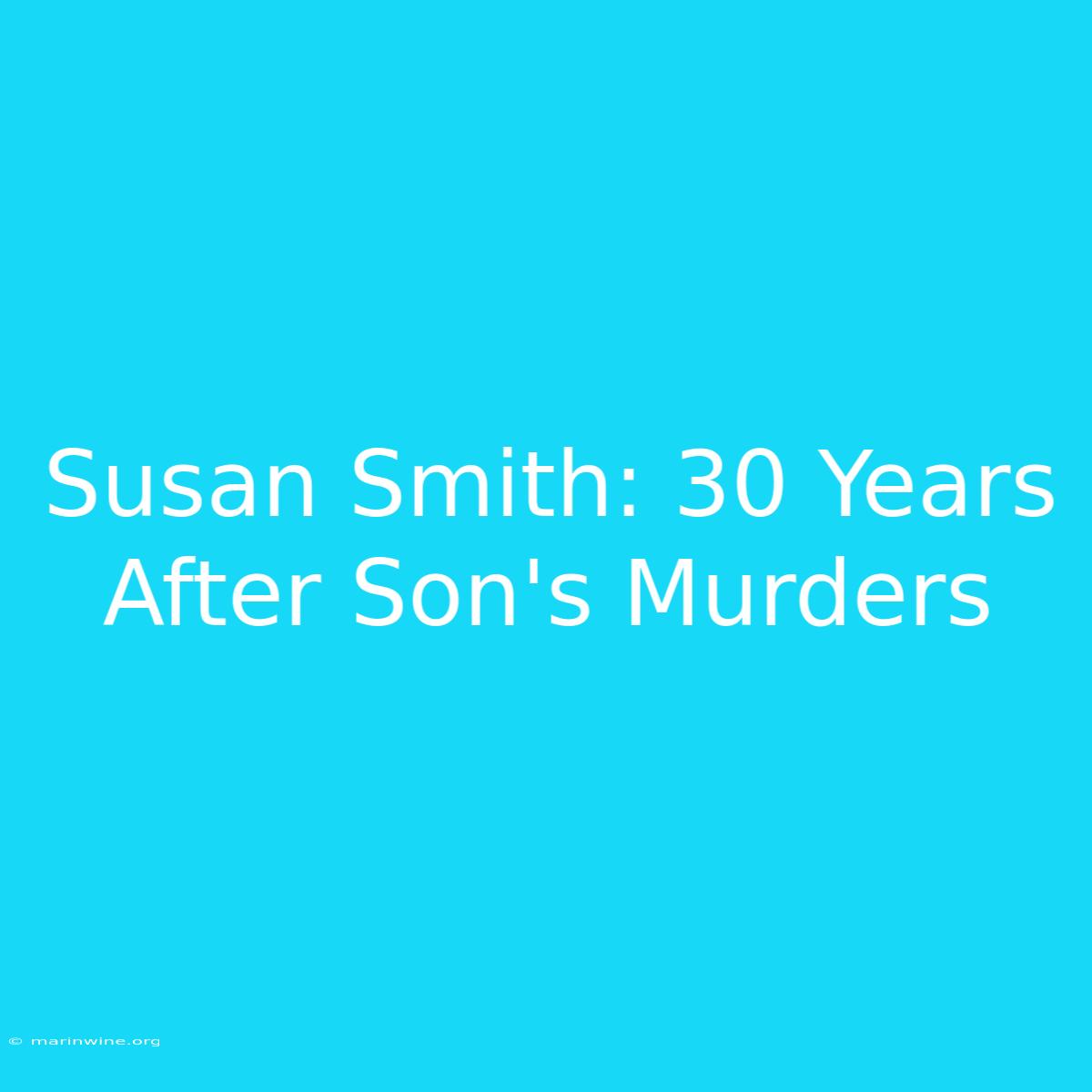 Susan Smith: 30 Years After Son's Murders