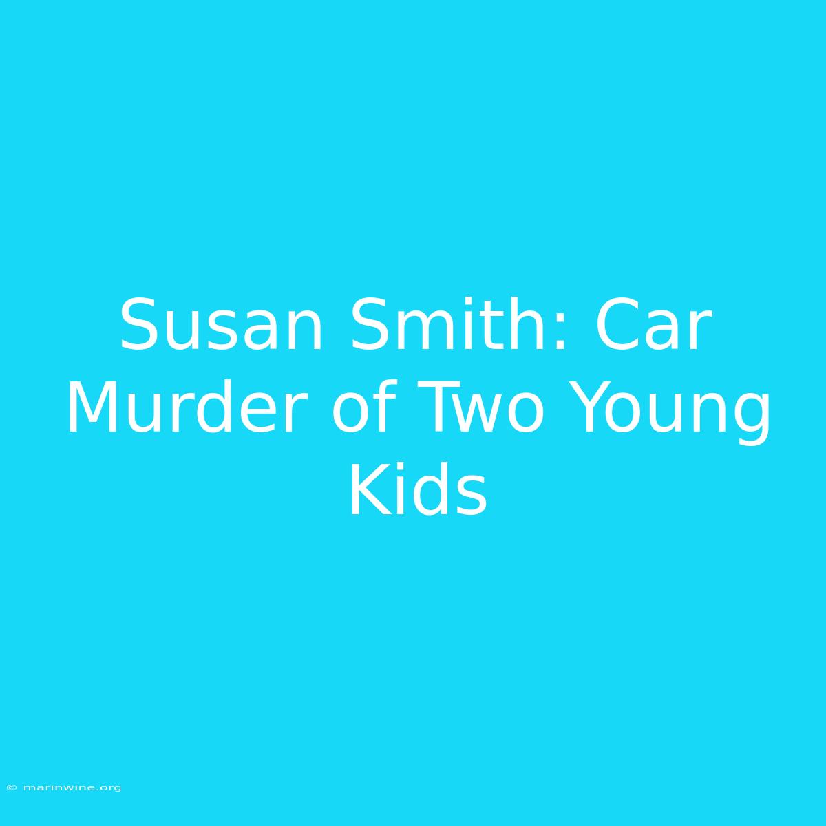 Susan Smith: Car Murder Of Two Young Kids