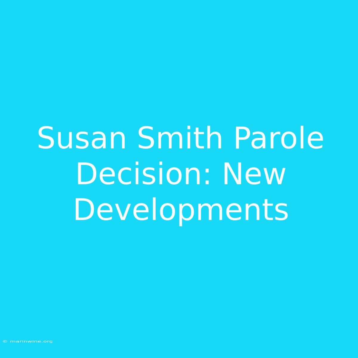 Susan Smith Parole Decision: New Developments