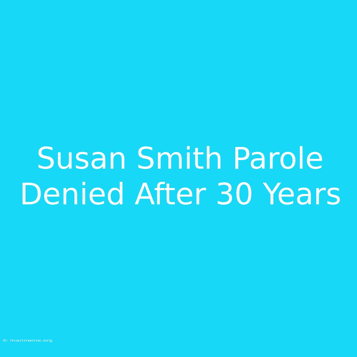 Susan Smith Parole Denied After 30 Years