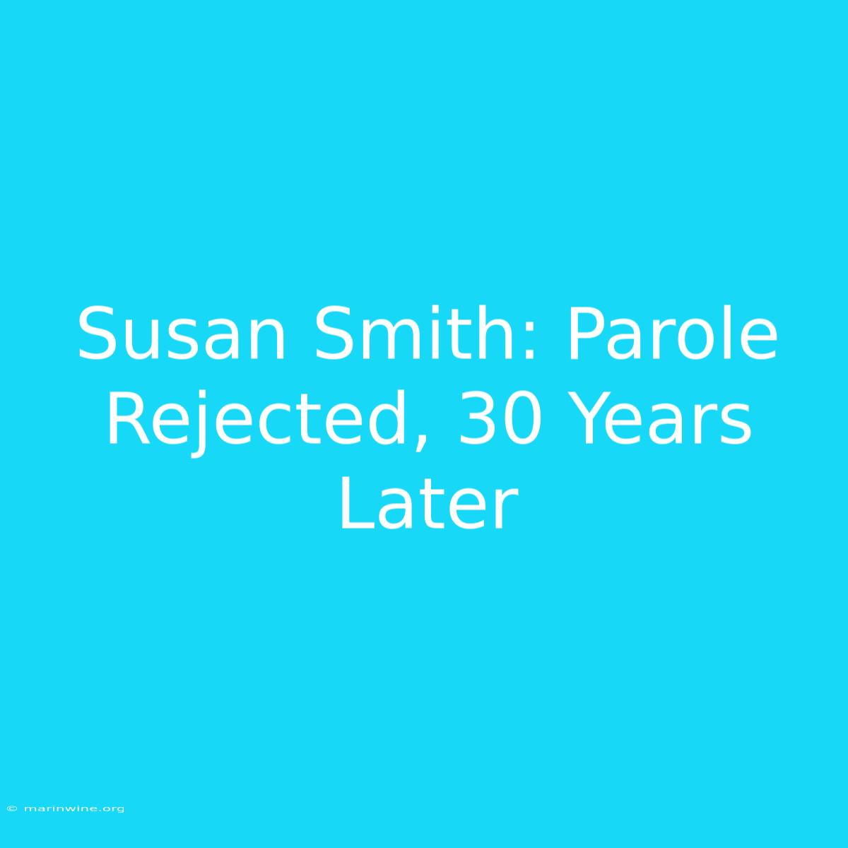 Susan Smith: Parole Rejected, 30 Years Later