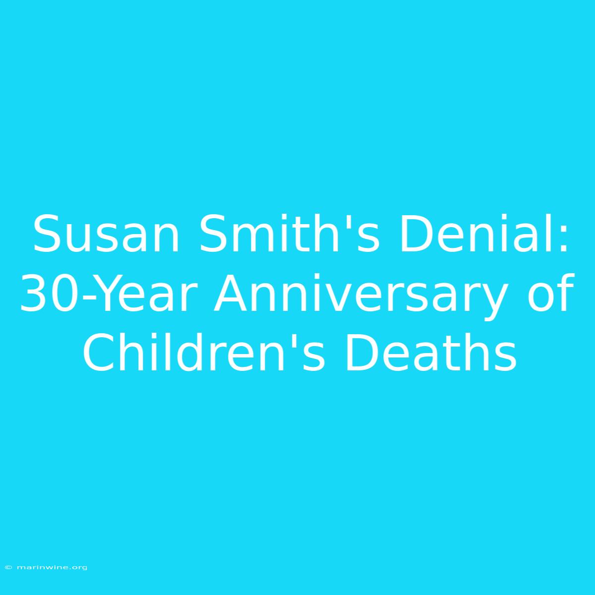 Susan Smith's Denial: 30-Year Anniversary Of Children's Deaths