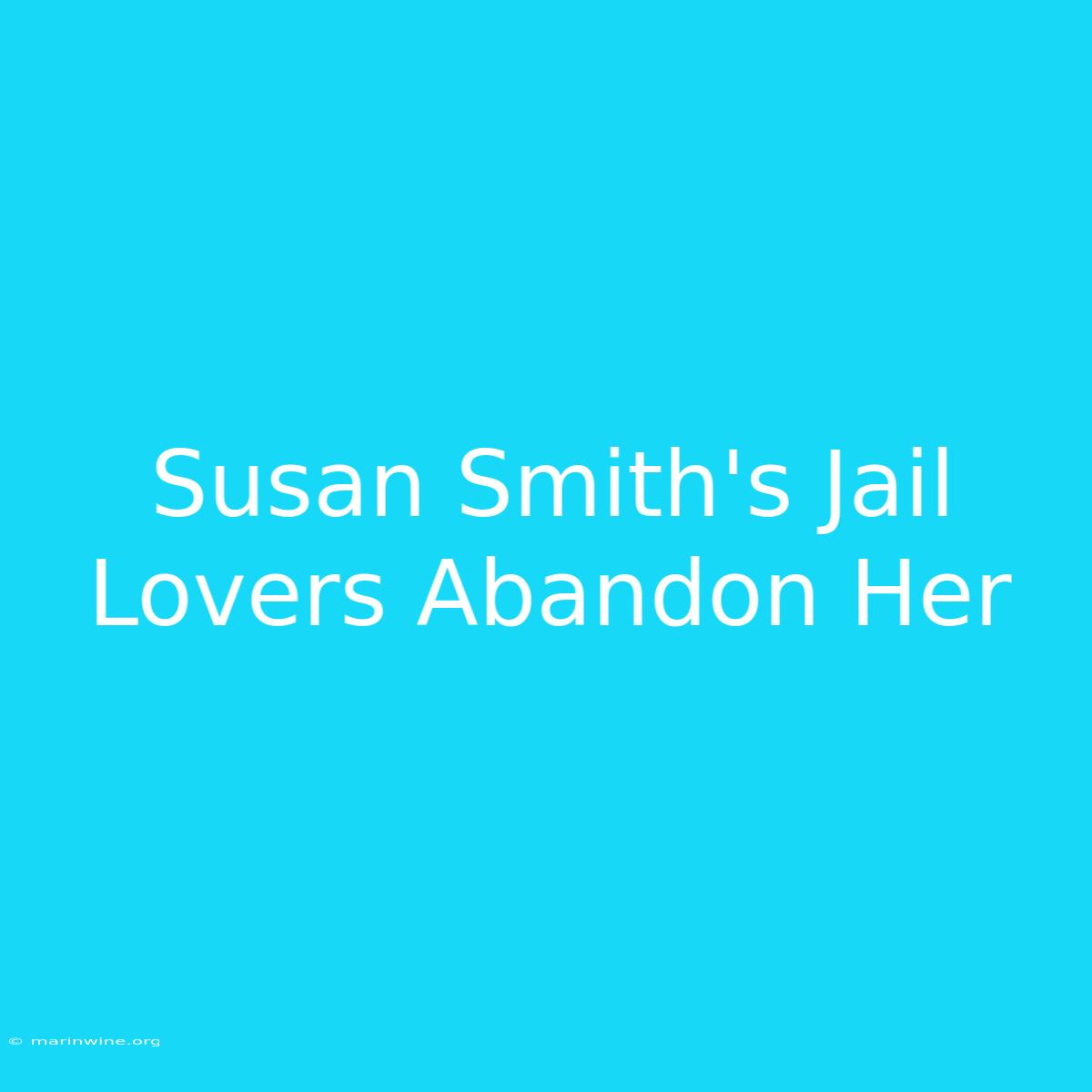 Susan Smith's Jail Lovers Abandon Her