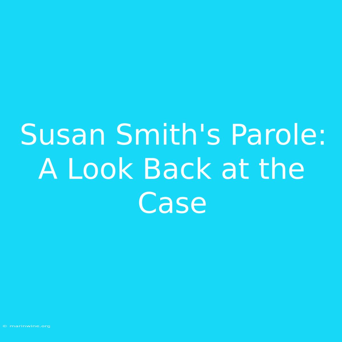 Susan Smith's Parole: A Look Back At The Case