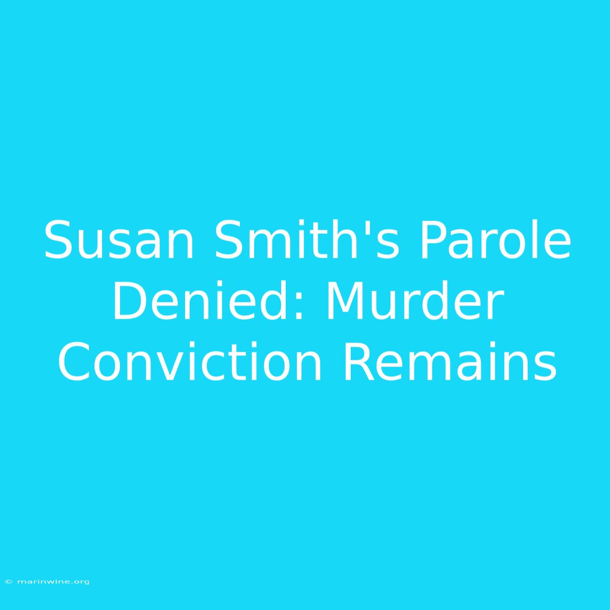 Susan Smith's Parole Denied: Murder Conviction Remains