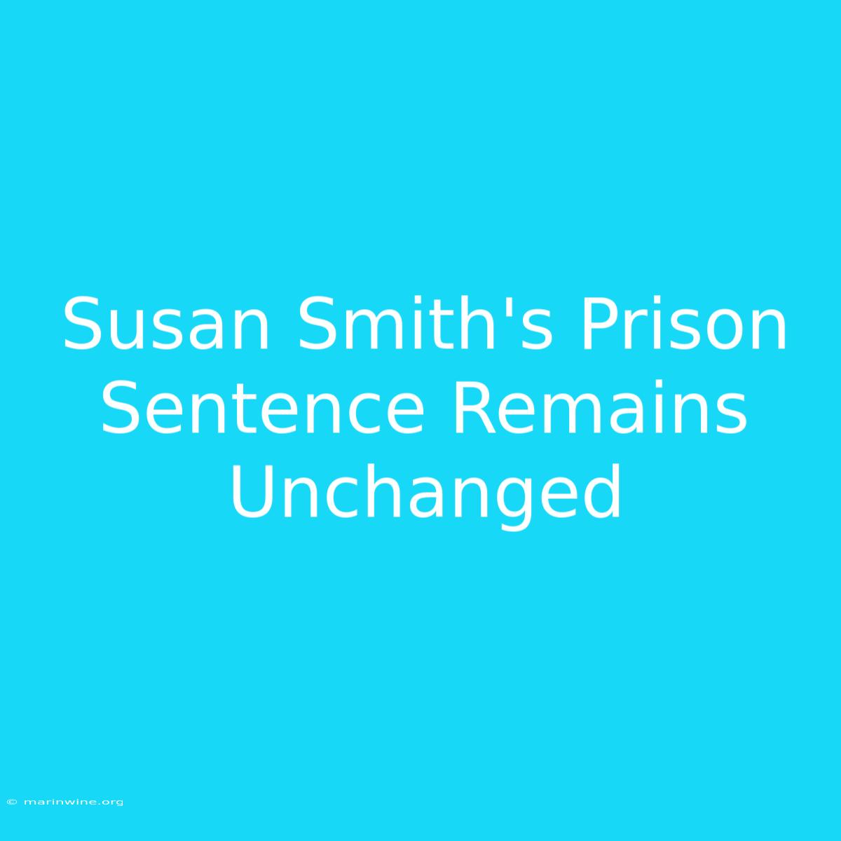 Susan Smith's Prison Sentence Remains Unchanged