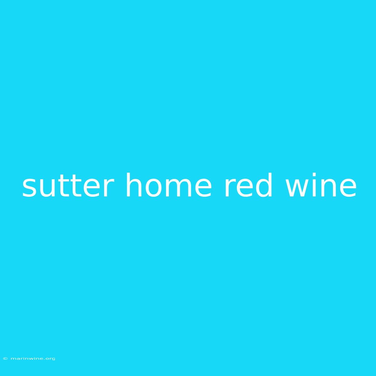 Sutter Home Red Wine