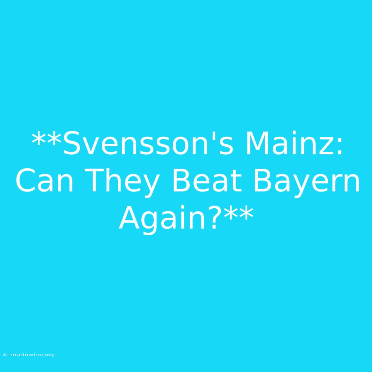 **Svensson's Mainz: Can They Beat Bayern Again?**