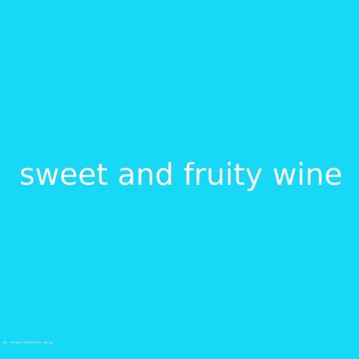 Sweet And Fruity Wine