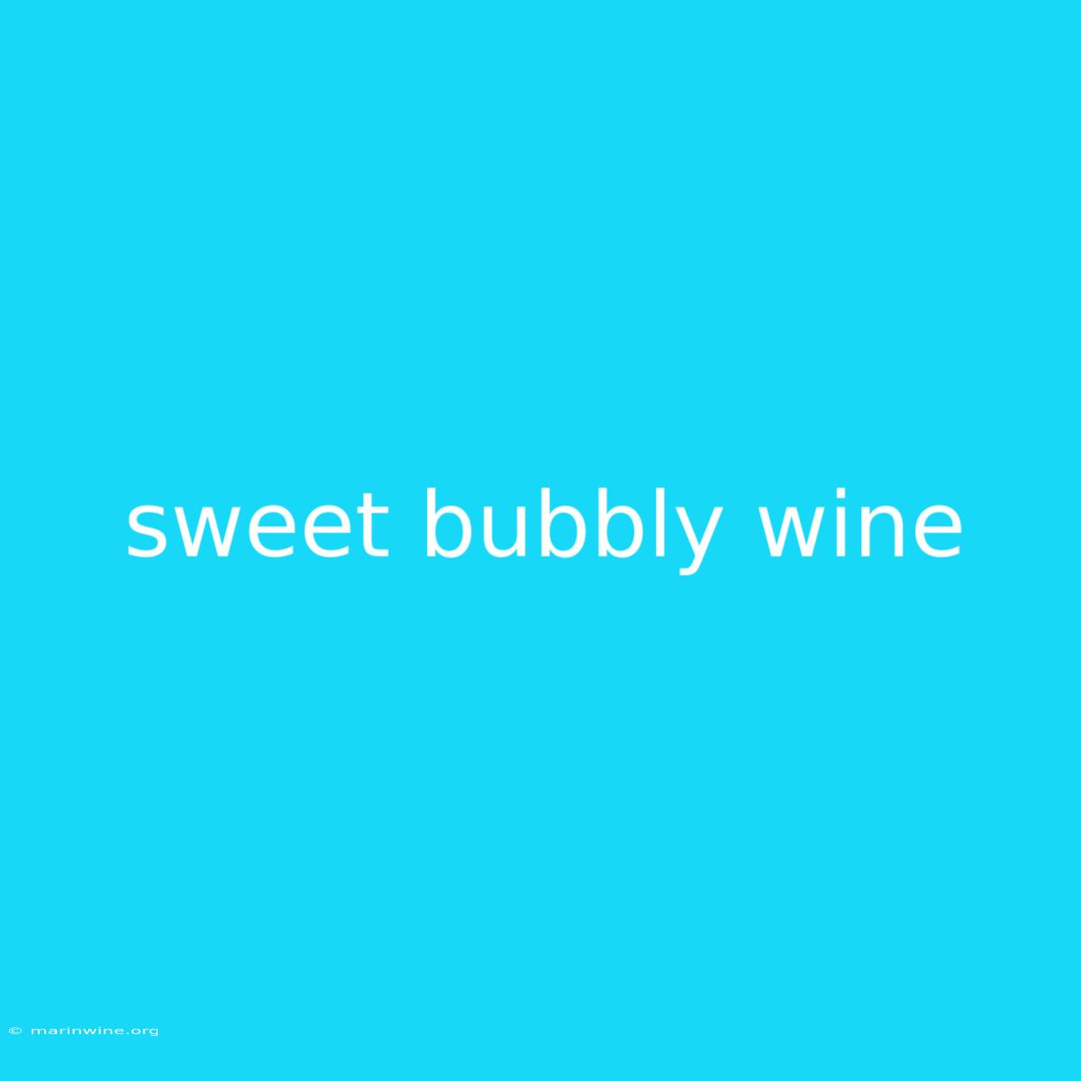 Sweet Bubbly Wine