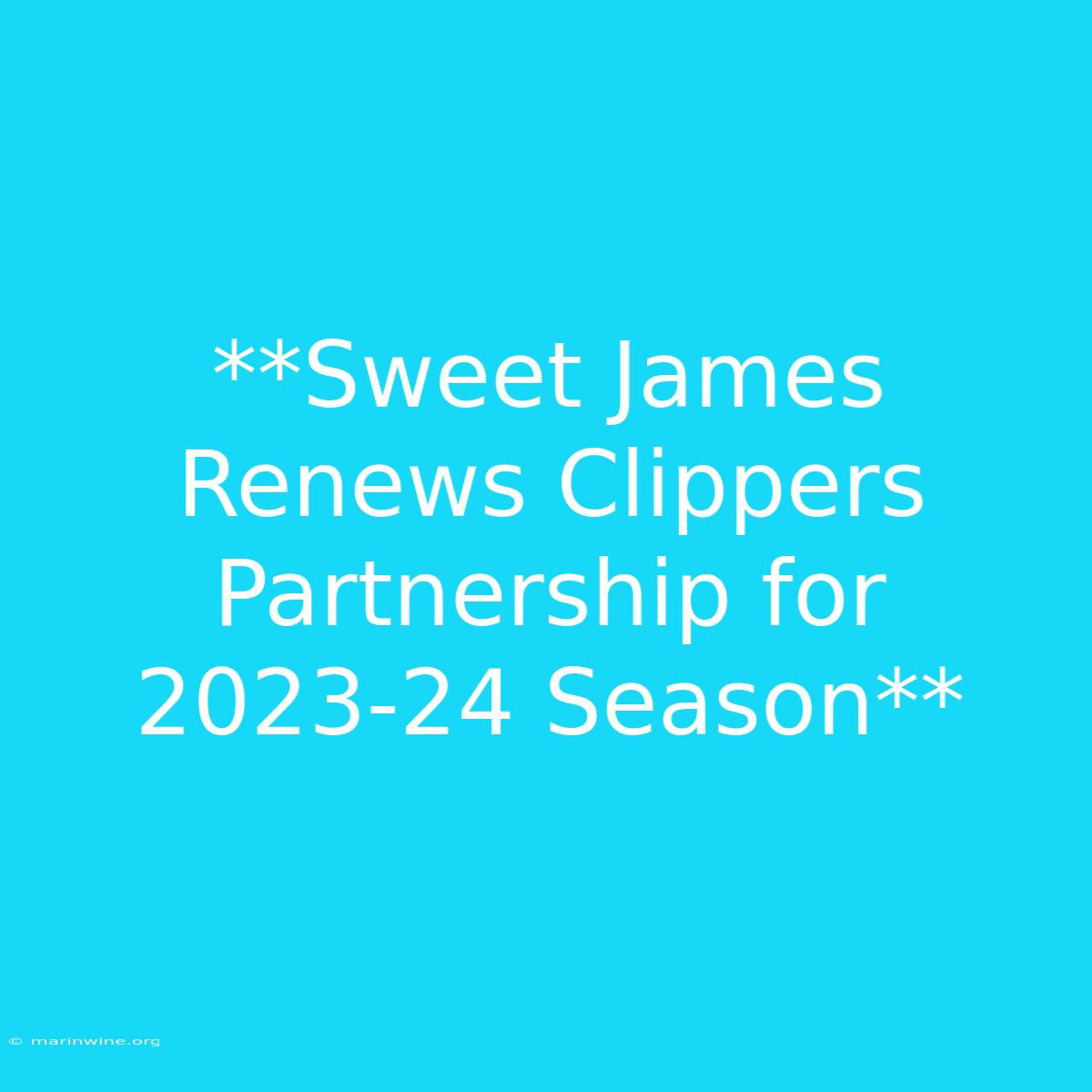 **Sweet James Renews Clippers Partnership For 2023-24 Season**