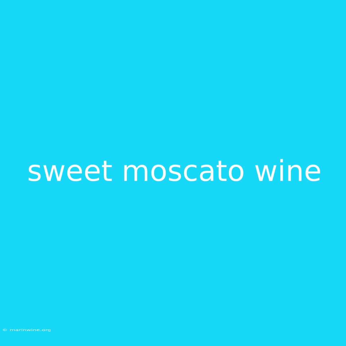 Sweet Moscato Wine